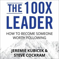 The 100x Leader Lib/E: How to Become Someone Worth Following - Kubicek, Jeremie; Cockram, Steve