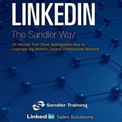 Linkedin the Sandler Way: 25 Secrets That Show Salespeople How to Leverage the World's Largest Professional Network - Sandler Systems Inc; Solutions, Null Linkedin Sales; Training, Null Sandler