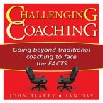 Challenging Coaching Lib/E: Going Beyond Traditional Coaching to Face the Facts