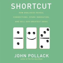 Shortcut: How Analogies Reveal Connections, Spark Innovation, and Sell Our Greatest Ideas - Pollack, John