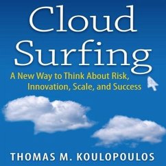 Cloud Surfing: A New Way to Think about Risk, Innovation, Scale, and Success - Koulopoulos, Thomas M.; Koulopoulos, Tom