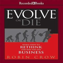 Evolve or Die Lib/E: Seven Steps to Rethink the Way You Do Business - Crow, Robin
