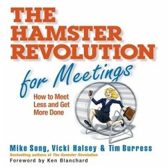The Hamster Revolution for Meetings: How to Meet Less and Get More Done - Song, Mike; Halsey, Vicki; Burress, Tim