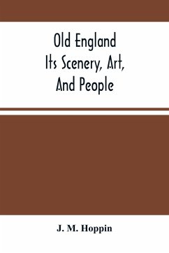 Old England; Its Scenery, Art, And People - M. Hoppin, J.