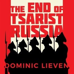 The End of Tsarist Russia Lib/E: The March to World War I and Revolution - Lieven, Dominic