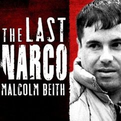 The Last Narco: Inside the Hunt for El Chapo, the World's Most-Wanted Drug Lord - Beith, Malcolm