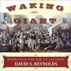 Waking Giant: America in the Age of Jackson - Reynolds, David S.