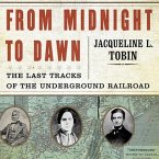From Midnight to Dawn Lib/E: The Last Tracks of the Underground Railroad