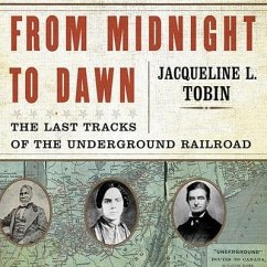 From Midnight to Dawn Lib/E: The Last Tracks of the Underground Railroad - Tobin, Jacqueline L.; Jones, Hettie
