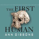 The First Human Lib/E: The Race to Discover Our Earliest Ancestors