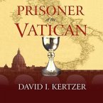 Prisoner of the Vatican Lib/E: The Popes' Secret Plot to Capture Rome from the New Italian State