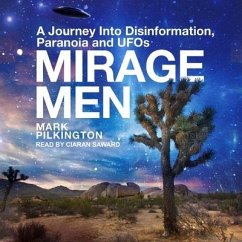 Mirage Men: A Journey Into Disinformation, Paranoia and UFOs - Pilkington, Mark