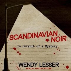 Scandinavian Noir: In Pursuit of a Mystery - Lesser, Wendy