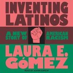 Inventing Latinos Lib/E: A New Story of American Racism