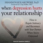 When Depression Hurts Your Relationship Lib/E: How to Regain Intimacy and Reconnect with Your Partner When You're Depressed