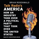 Talk Radio's America Lib/E: How an Industry Took Over a Political Party That Took Over the United States
