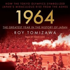 1964 - The Greatest Year in the History of Japan Lib/E: How the Tokyo Olympics Symbolized Japan's Miraculous Rise from the Ashes - Tomizawa, Roy
