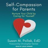 Self-Compassion for Parents Lib/E: Nurture Your Child by Caring for Yourself