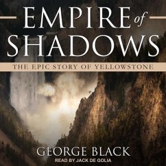 Empire of Shadows: The Epic Story of Yellowstone - Black, George