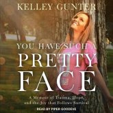 You Have Such a Pretty Face Lib/E: A Memoir of Trauma, Hope, and the Joy That Follows Survival