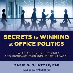 Secrets to Winning at Office Politics: How to Achieve Your Goals and Increase Your Influence at Work - Mcintyre, Marie G.