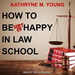 How to Be Sort of Happy in Law School - Young, Kathryne M.