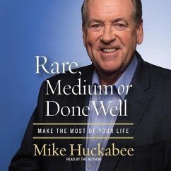Rare, Medium or Done Well: Make the Most of Your Life - Huckabee, Mike