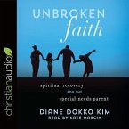 Unbroken Faith Lib/E: Spiritual Recovery for the Special Needs Parent