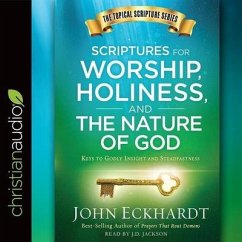 Scriptures for Worship, Holiness, and the Nature of God: Keys to Godly Insight and Steadfastness - Eckhardt, John