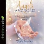 Angels Among Us Lib/E: Extraordinary Encounters with Heavenly Beings
