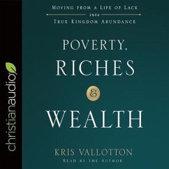 Poverty, Riches, and Wealth Lib/E: Moving from a Life of Lack Into True Kingdom Abundance - Vallotton, Kris