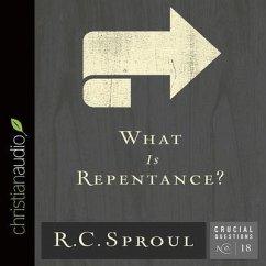 What Is Repentance? - Sproul, R. C.; Souer, Bob