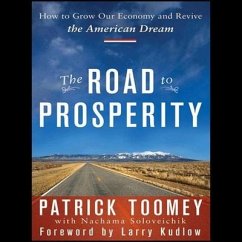 The Road to Prosperity Lib/E: How to Grow Our Economy and Revive the American Dream - Toomey, Patrick J.