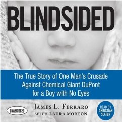 Blindsided Lib/E: The True Story of One Man's Crusade Against Chemical Giant DuPont for a Boy with No Eyes - Ferraro, James L.