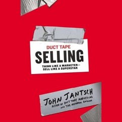 Duct Tape Selling Lib/E: Think Like a Marketer - Sell Like a Superstar - Jantsch, John