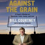 Against the Grain Lib/E: A Coach's Wisdom on Character, Faith, Family, and Love