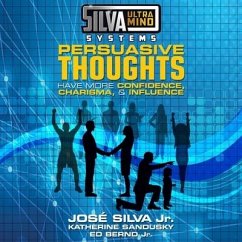 Silva Ultramind Systems Persuasive Thoughts: Have More Confidence, Charisma, & Influence - Sandusky, Katherine; Bernd, Ed