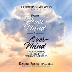 From Never-Mind to Ever-Mind: Transforming the Self to Embrace Miracles - Rosenthal, Robert