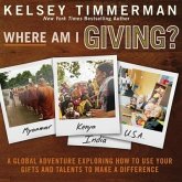 Where Am I Giving Lib/E: A Global Adventure Exploring How to Use Your Gifts and Talents to Make a Difference