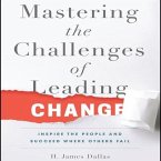 Mastering the Challenges of Leading Change Lib/E: Inspire the People and Succeed Where Others Fail