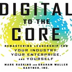 Digital to the Core Lib/E: Remastering Leadership for Your Industry, Your Enterprise, and Yourself - Raskino, Mark; Waller, Graham