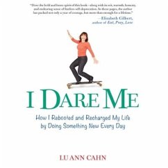 I Dare Me: How I Rebooted and Recharged My Life by Doing Something New Every Day - Cahn, Lu Ann