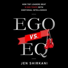 Ego vs. Eq Lib/E: How Top Business Leaders Beat 8 Ego Traps with Emotional Intelligence - Shirkani, Jen
