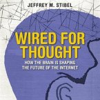 Wired for Thought Lib/E: How the Brain Is Shaping the Future of the Internet