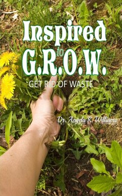 Inspired to G.R.O.W. (Get Rid of Waste - Williams, Angela R.