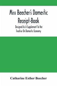 Miss Beecher'S Domestic Receipt-Book - Esther Beecher, Catharine