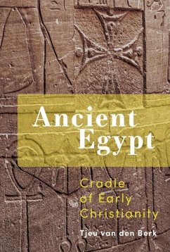 Ancient Egypt: Cradle of Early Christianity - Berk, Tjeu Van Den