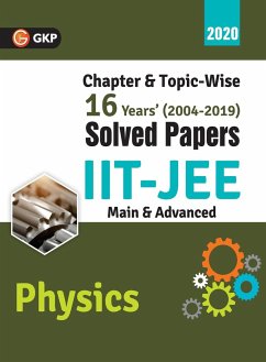 IIT JEE 2020 - Physics (Main & Advanced) - 16 Years' Chapter wise & Topic wise Solved Papers 2004-2019 - Gkp