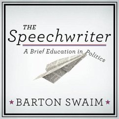 The Speechwriter: A Brief Education in Politics - Swaim, Barton