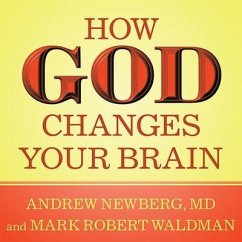 How God Changes Your Brain Lib/E: Breakthrough Findings from a Leading Neuroscientist - Newberg, Andrew; Waldman, Mark Robert